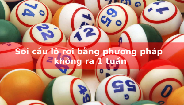 Soi cầu lô rơi bằng phương pháp không ra 1 tuần Soi cầu lô rơi bằng phương pháp không ra 1 tuần